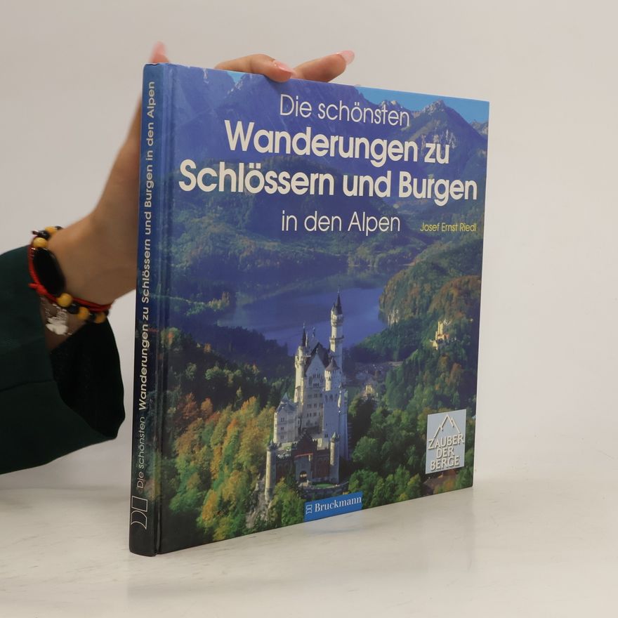 Josef Ernst Riedl Die schönsten Wanderungen zu Schlössern und Burgen in den Alpen