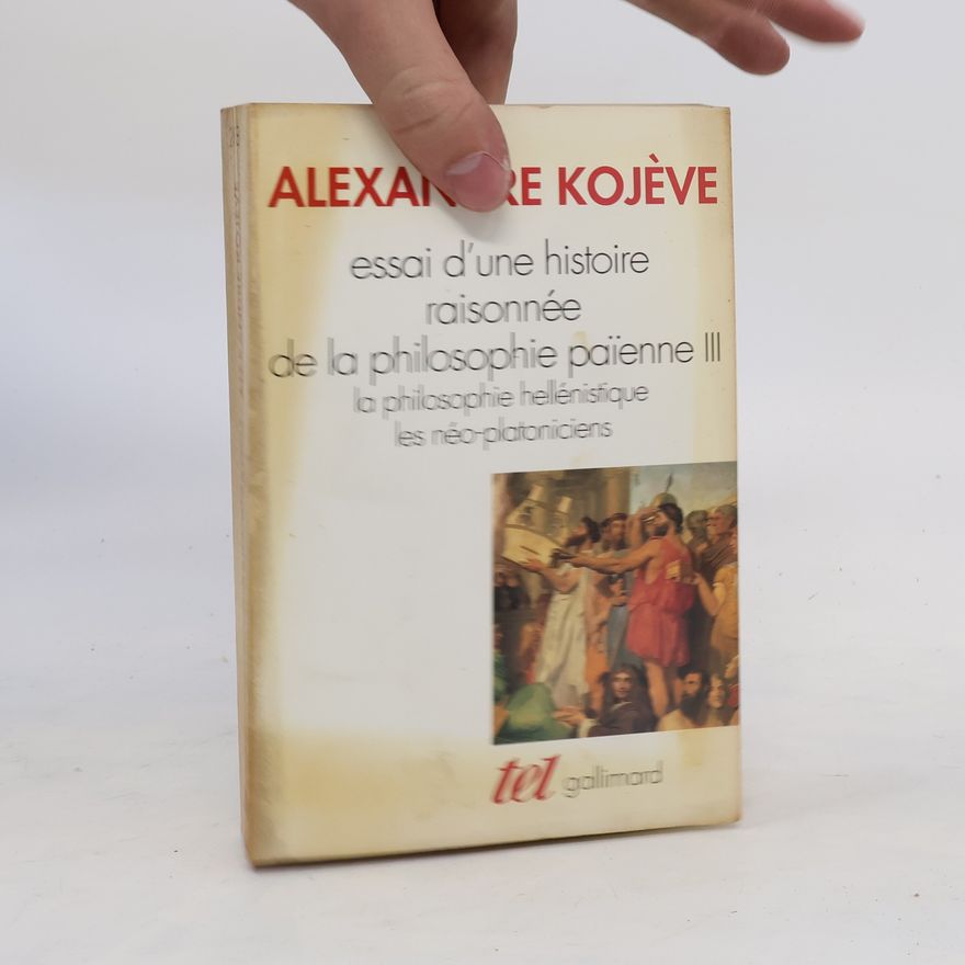 Alexandre Kojève Essai d'une histoire raisonnée de la philosophie païenne III