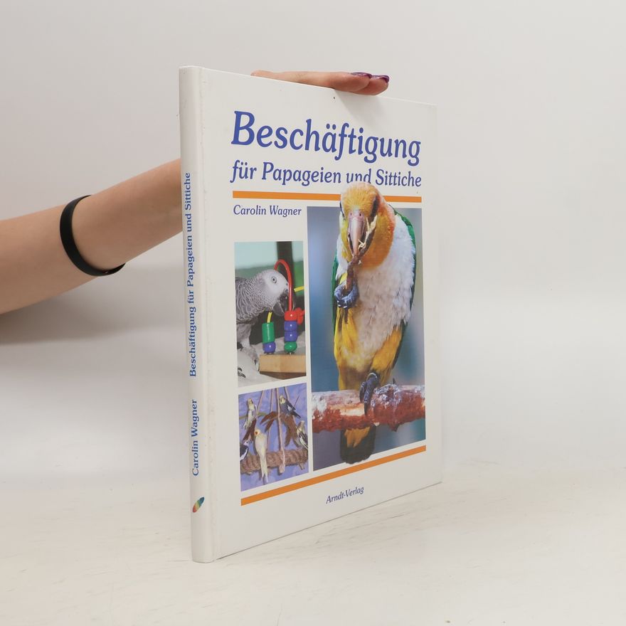 Carolin Wagner Beschäftigung für Papageien und Sittiche