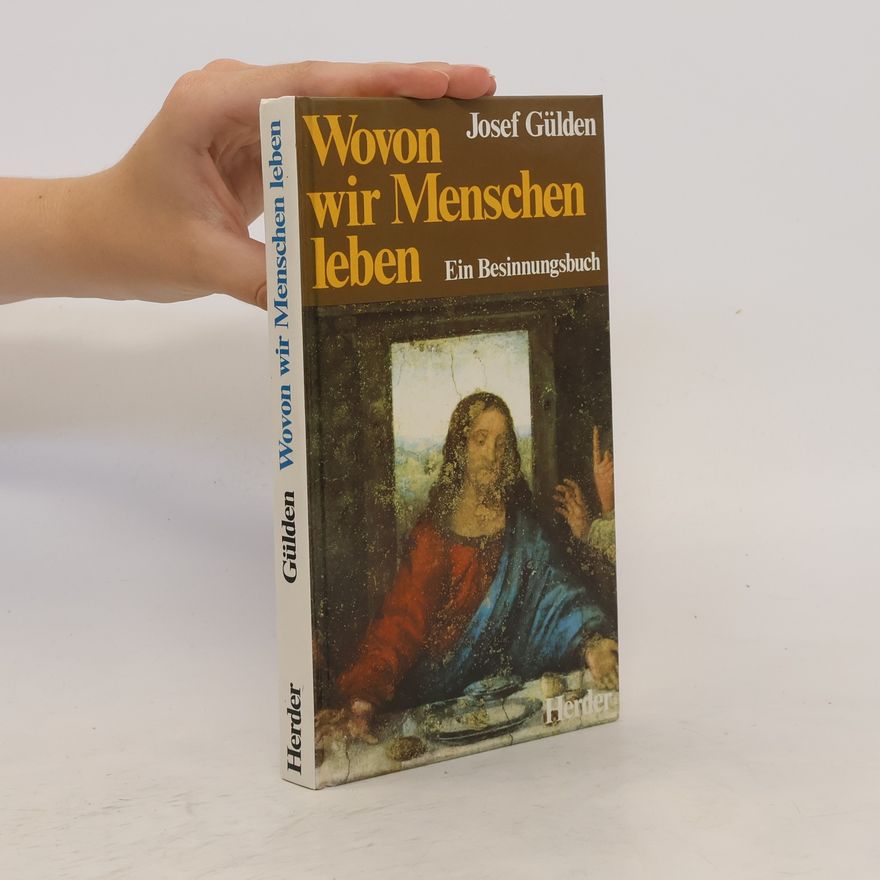 Josef Gülden Wovon wir Menschen leben