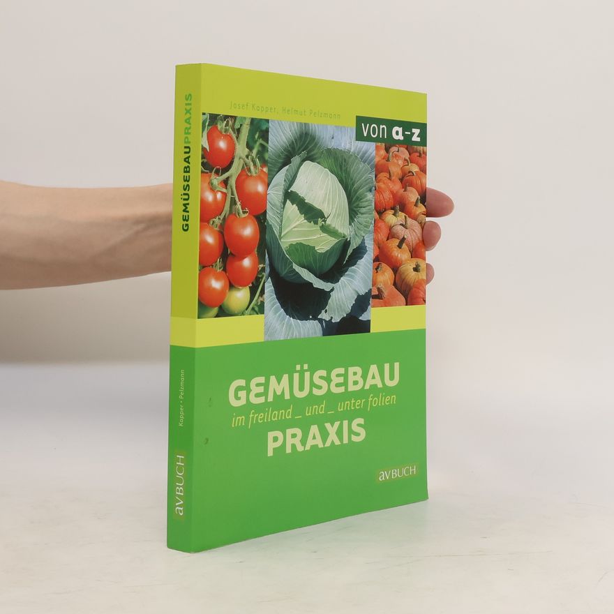 Helmut Pelzmann Gemüsebaupraxis im Freiland und unter Folien