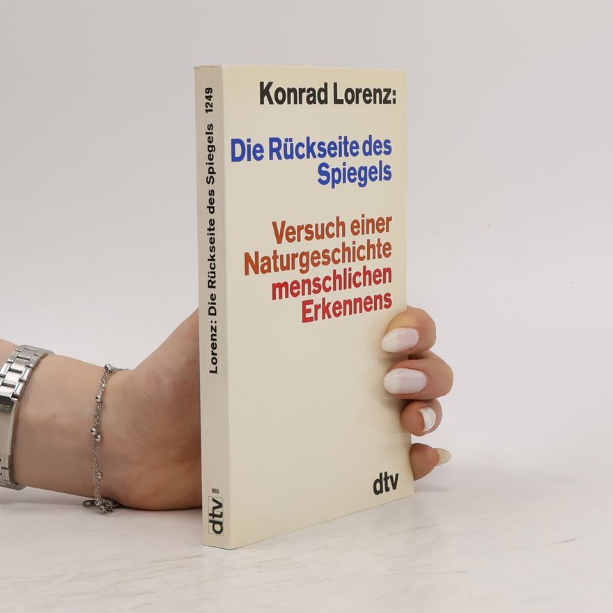 Konrad Lorenz Die Rückseite eines Spiegels.Versuch einer Naturgeschichte menschlichen Erkennens