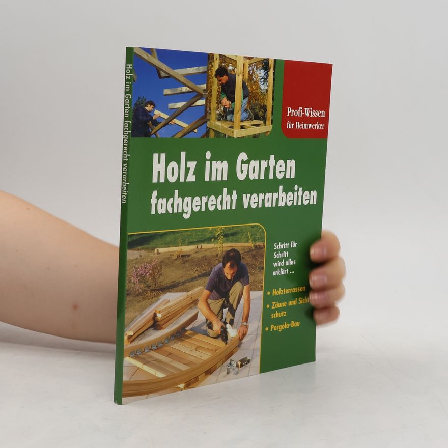 Autorenkollektiv Holz im Garten kreativ verarbeitet (Profi-Wissen für Heimwerker)