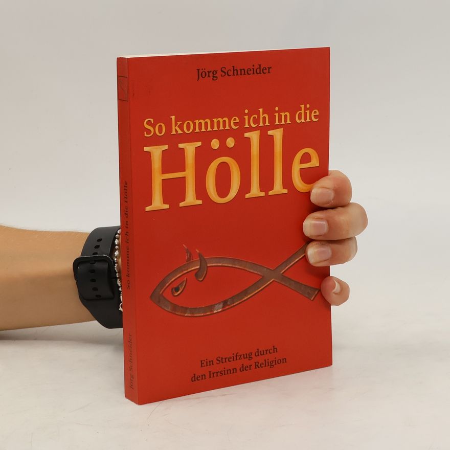 Jörg Schneider So komme ich in die Hölle