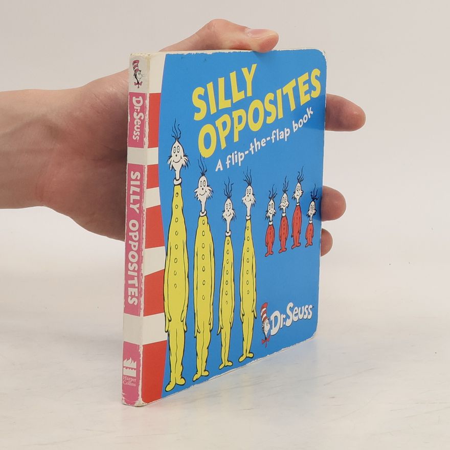 Dr. Seuss Silly opposites : a lift-the-flap book