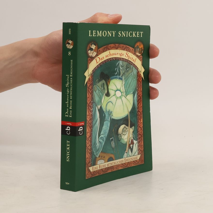 Lemony Snicket Das schaurige Spital. Eine Reihe betrüblicher Ereignisse Band 8