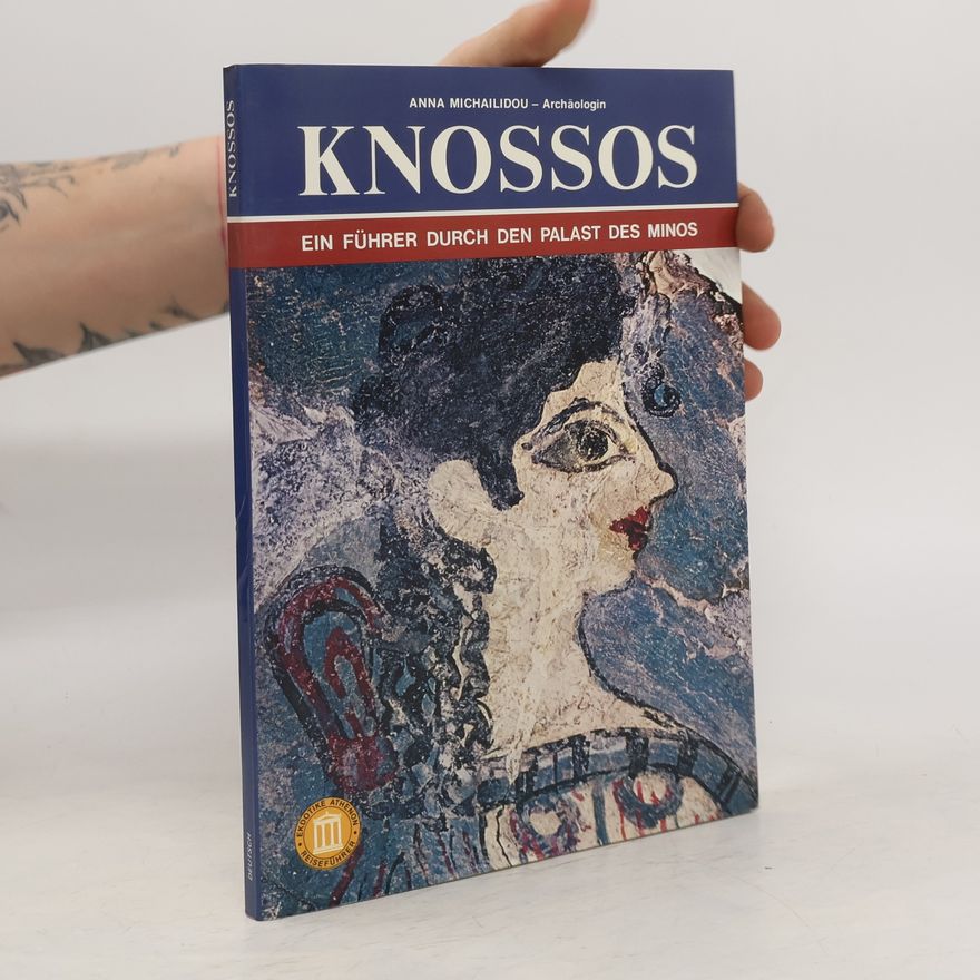 Anna Michailidou Knossos. Ein Führer durch den Palast des Minos