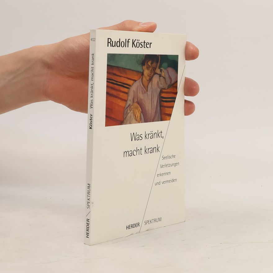 Rudolf Köster Was kränkt, macht krank