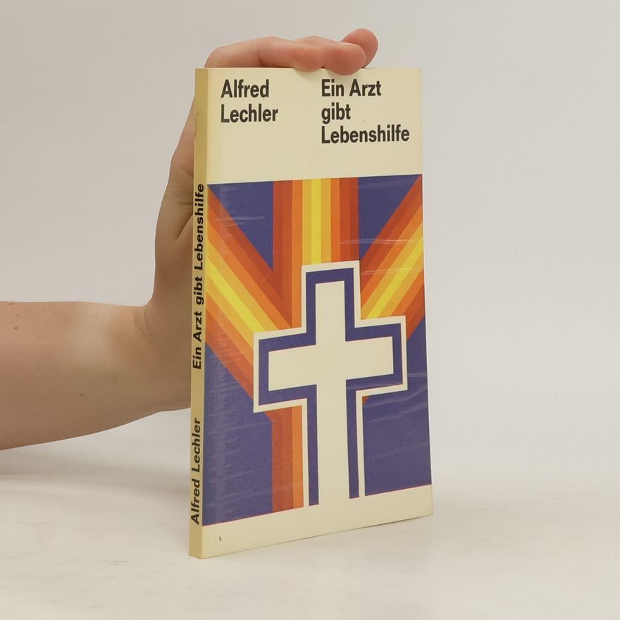 Alfred Lechler Ein Arzt gibt Lebenshilfe