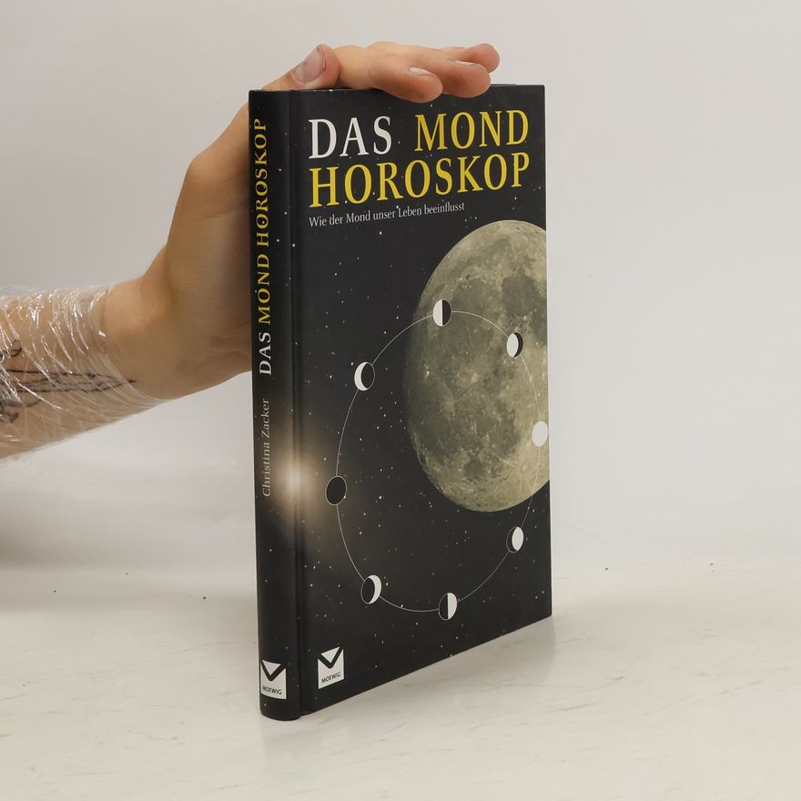 Christina Zacker Das Mondhoroskop. Wie der Mond unser Leben beeinflusst
