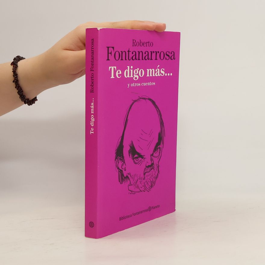 Roberto Fontanarrosa Te digo más--, y otros cuentos