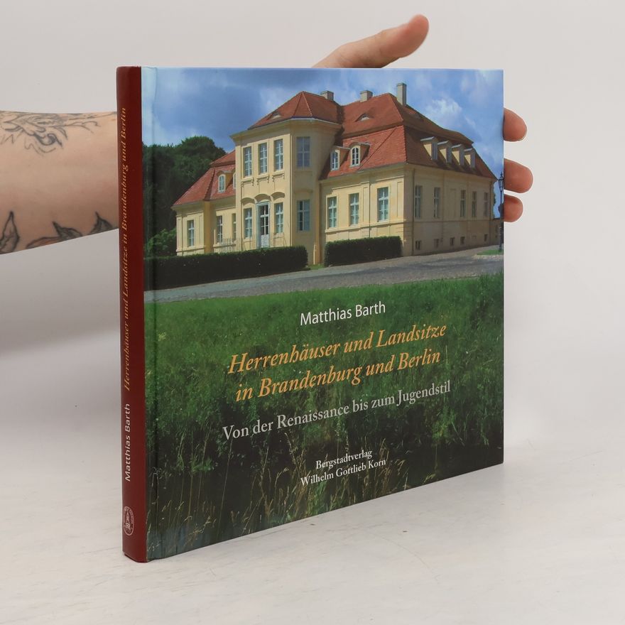 Matthias Barth Herrenhäuser und Landsitze in Berlin und Brandenburg