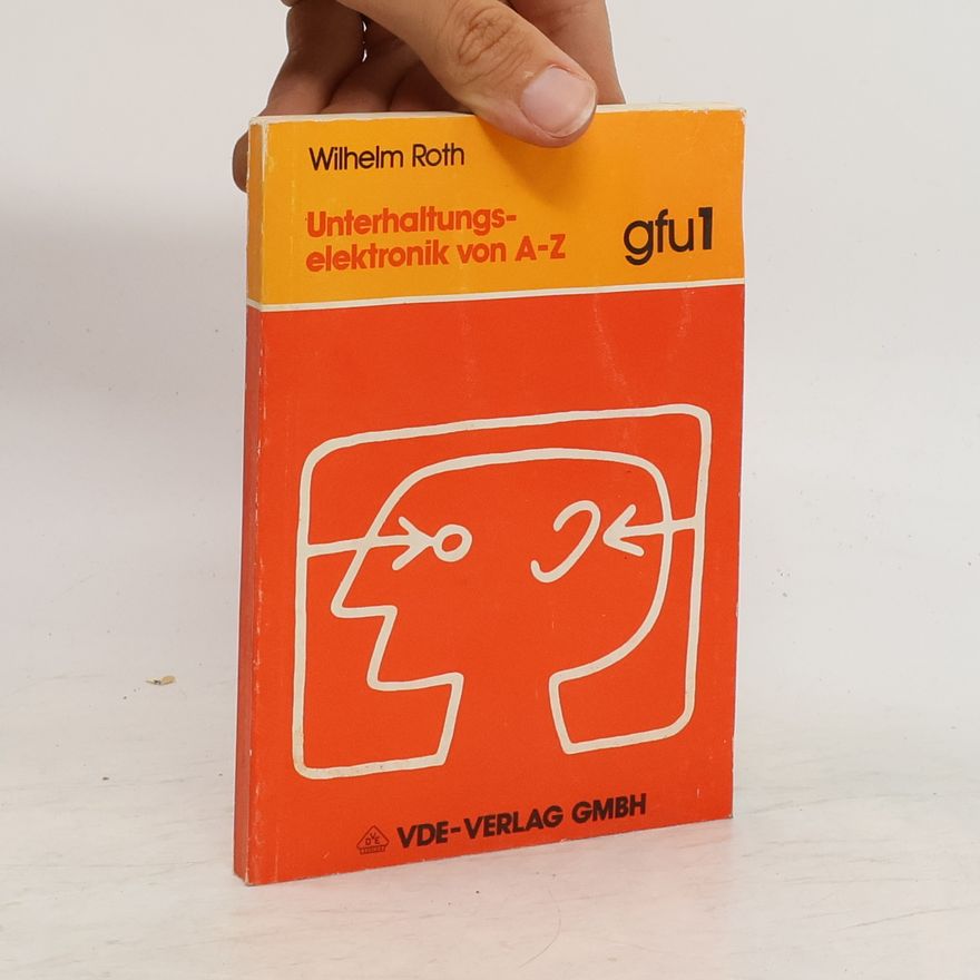 Wilhelm Roth Unterhaltungselektronik von A - [bis] Z