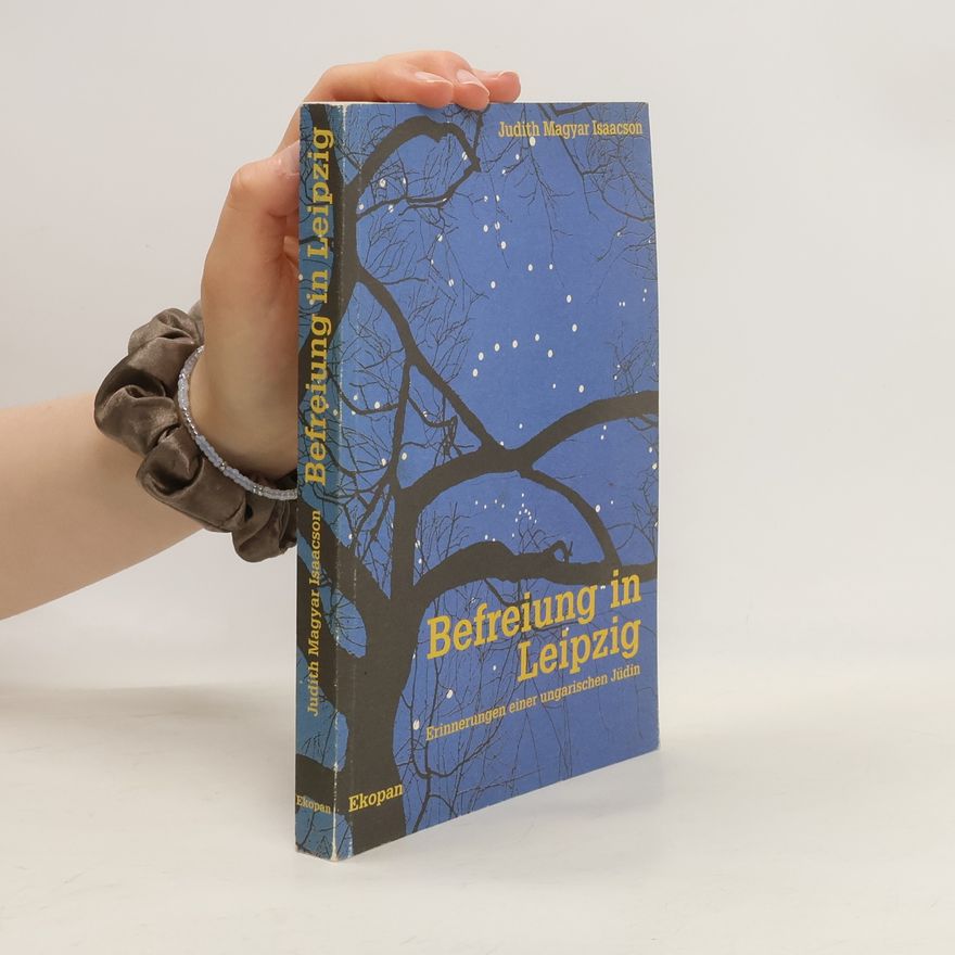 Judith Magyar Isaacson Befreiung in Leipzig