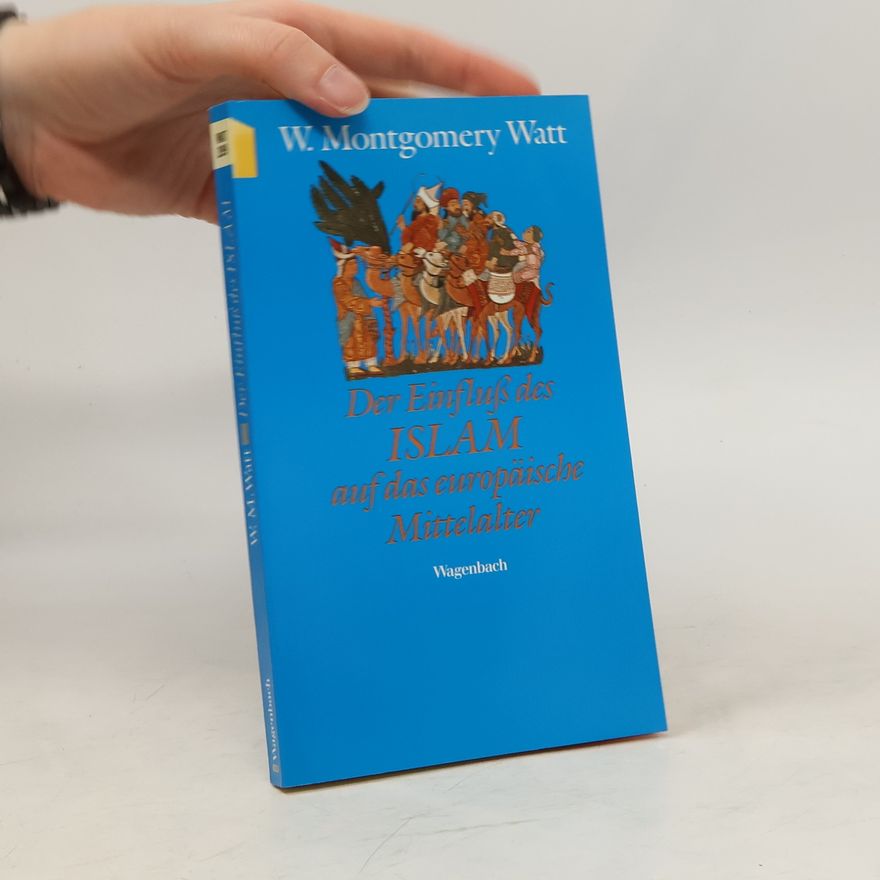 William Montgomery Watt Der Einfluss des Islam auf das europäische Mittelalter