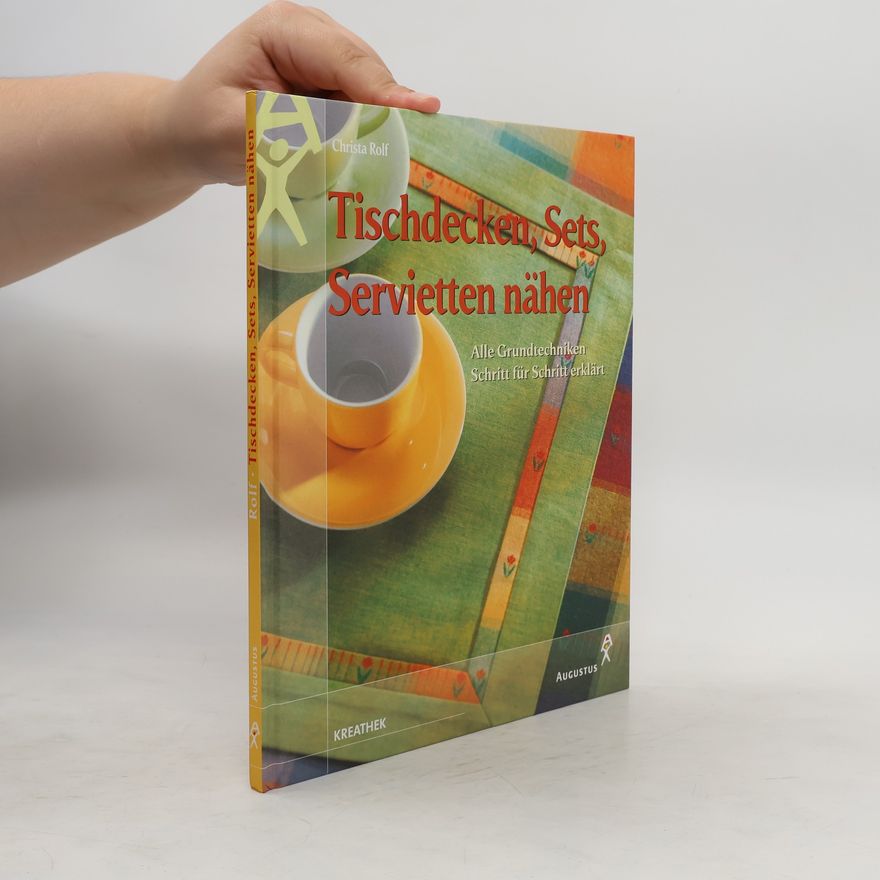 Christa Rolf Tischdecken, Sets, Servietten nähen. Alle Grundtechniken Schritt für Schritt erklärt