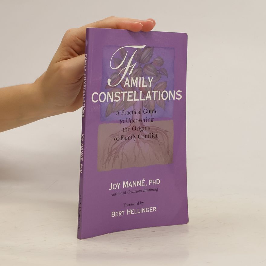 Joy Manné Family Constellations: A Practical Guide to Uncovering the Origins of Family Conflict