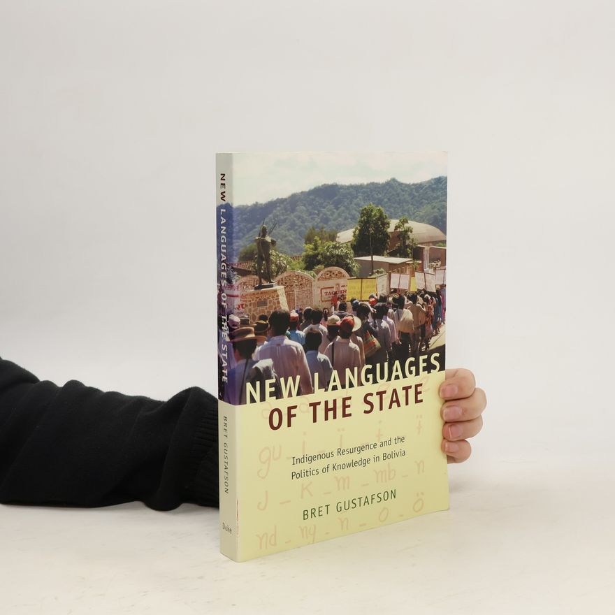 Bret Gustafson New Languages of the State: Indigenous Resurgence and the Politics of Knowledge in Bolivia