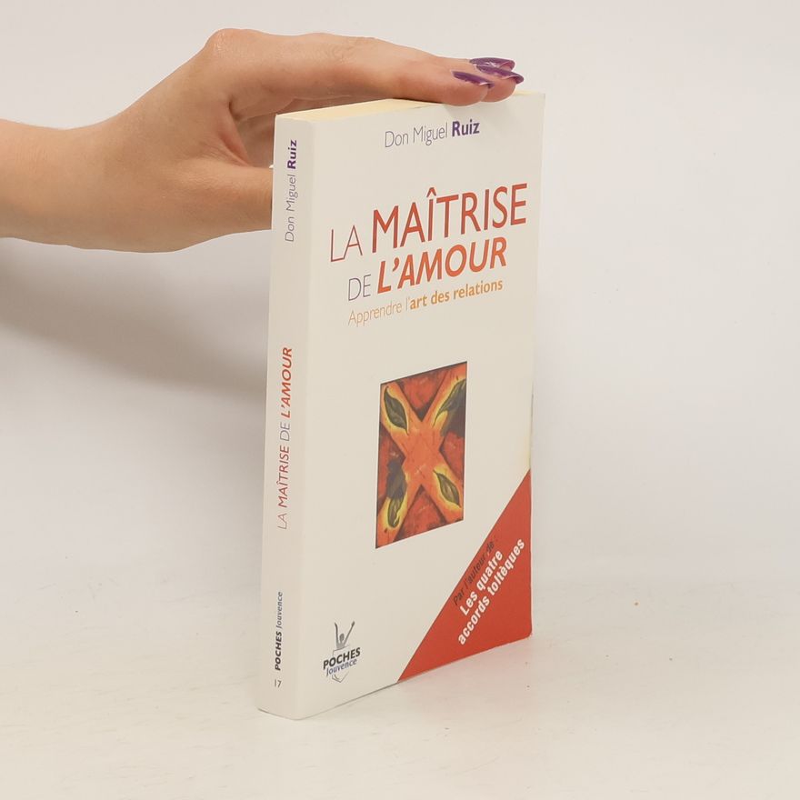 Don Miguel Ruiz La maîtrise de l'amour