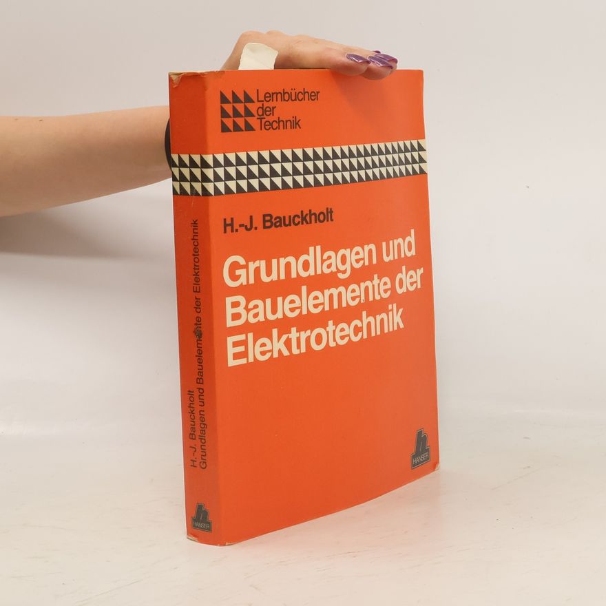 Heinz Josef Bauckholt Grundlagen und Bauelemente der Elektrotechnik