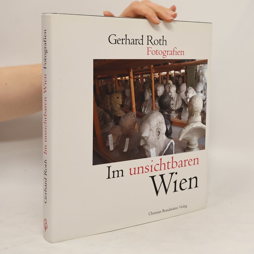 Gerhard Roth Im unsichtbaren Wien