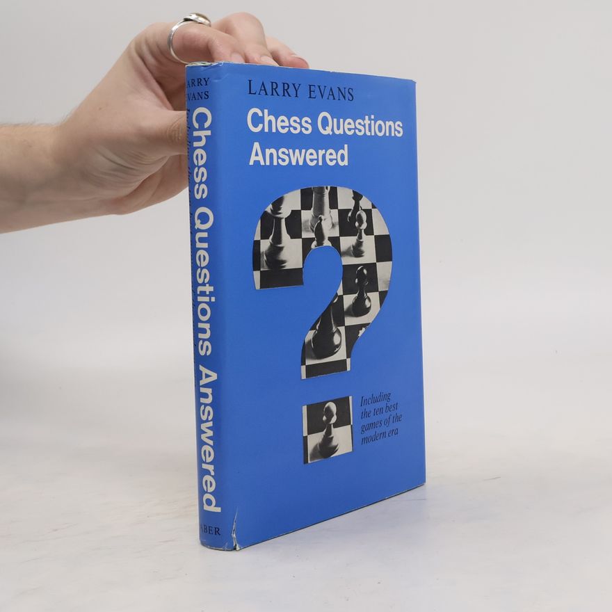 Larry Evans Chess Questions Answered. Including the Ten Best Games of the Modern Era
