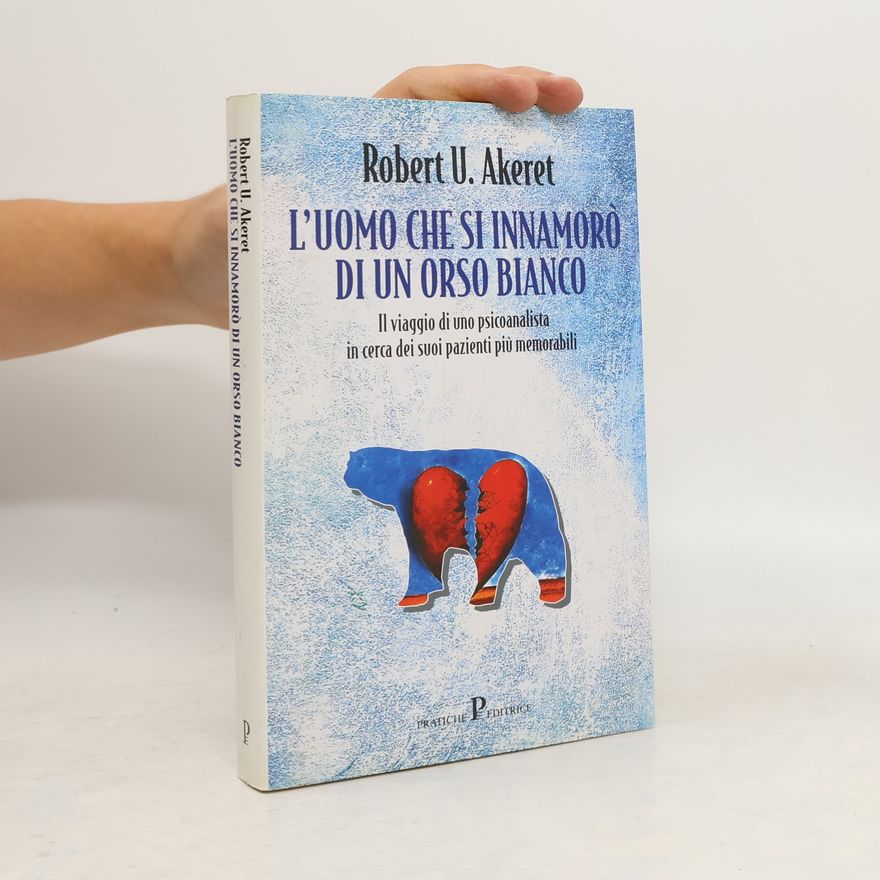 Robert U. Akeret L'uomo che si innamorò dell'orso bianco