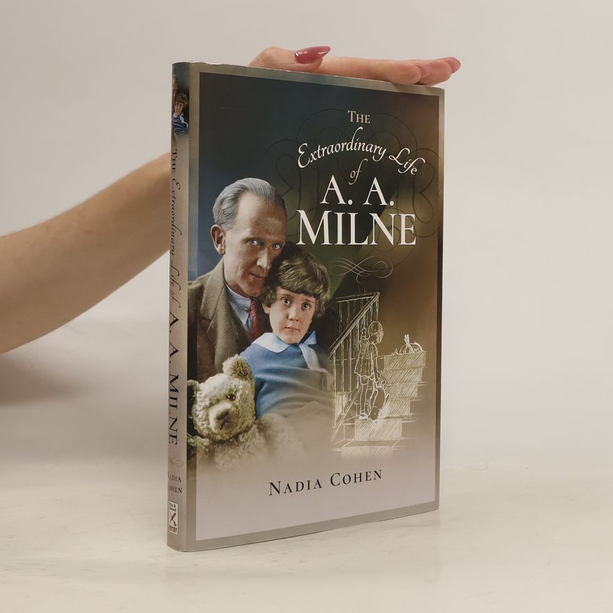 Nadia Cohen The Extraordinary Life of A A Milne