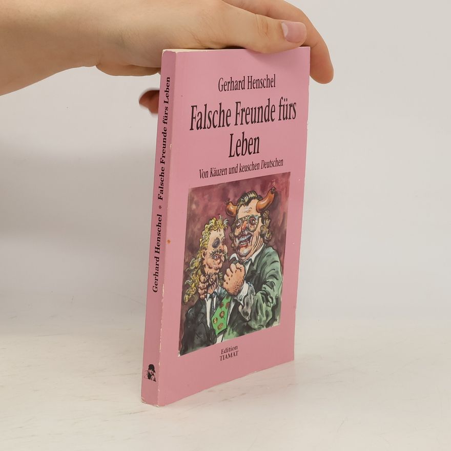 Gerhard Henschel Falsche Freunde fürs Leben