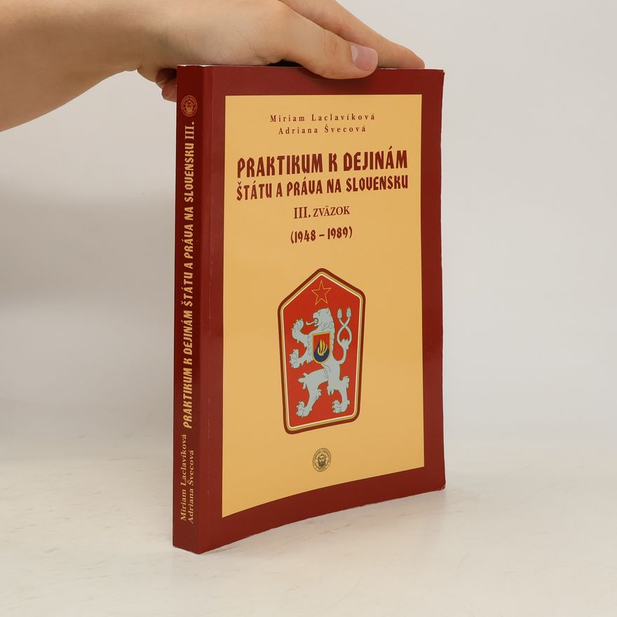 Adriana Švecová Praktikum k dejinám štátu a práva na Slovensku. III. zväzok, (1948-1989)