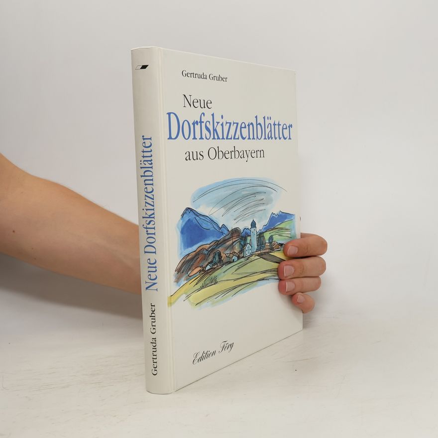 Gertruda Gruber Neue Dorfskizzenblätter aus Oberbayern