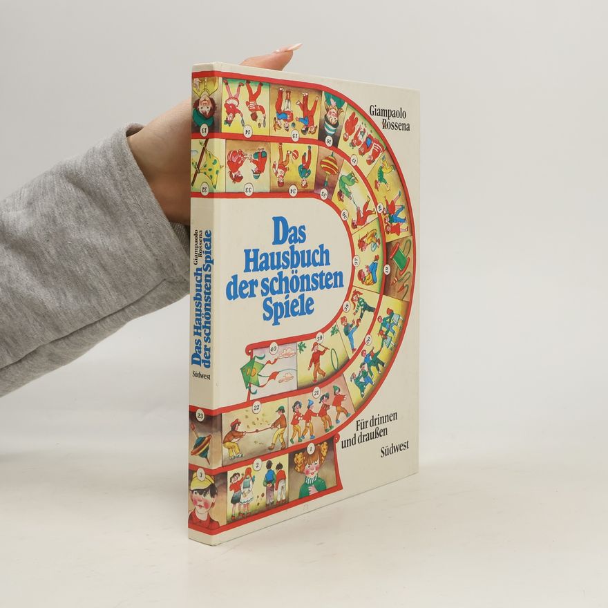Giampaolo Rossena Das Hausbuch der schönsten Spiele : für drinnen und draussen
