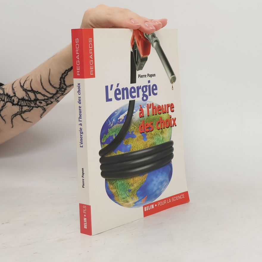 Pierre Papon L'énergie à l'heure des choix
