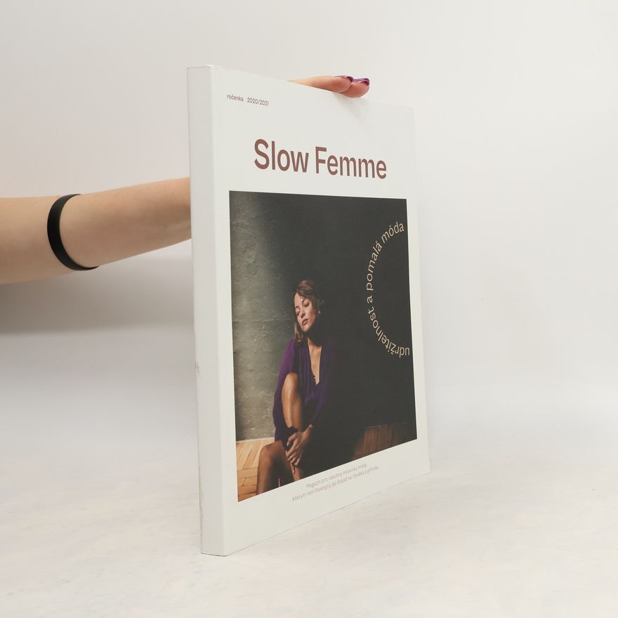 Kolektiv autorů Slow femme : udržitelnost a pomalá móda : ročenka ... Ročenka Slow femme Udržitelnost a pomalá móda