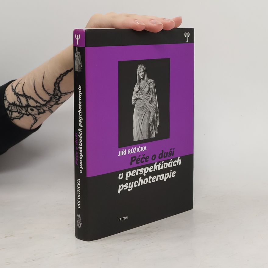 Jiří Růžička Péče o duši v perspektivách psychoterapie