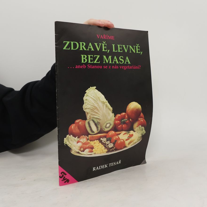Radek Tesař Zdravě, levně, bez masa aneb Stanou se z nás vegetariáni?