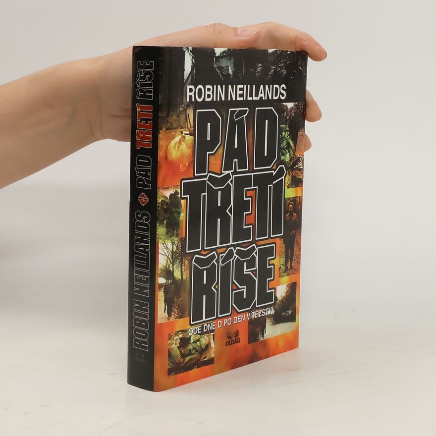 Robin Neillands Pád Třetí říše: ode Dne D po Den vítězství