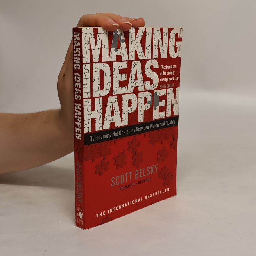Scott Belsky Making ideas happen: Overcoming the Obstacles Between Vision and Reality