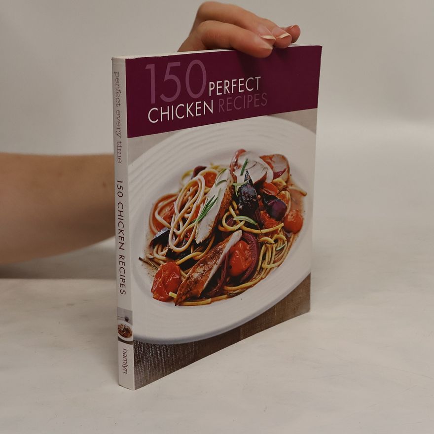 Collectif d'auteurs 150 Perfect Chicken Recipes