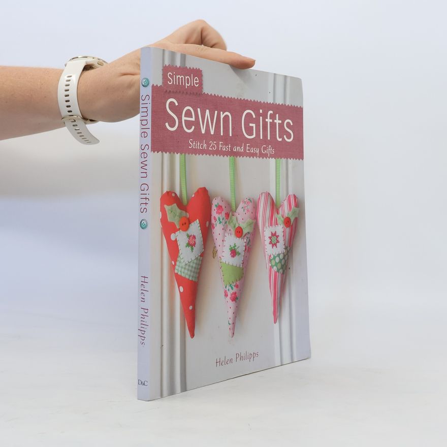 Helen Phillips Simple Sewn Gifts Stitch 25 Fast And Easy Gifts