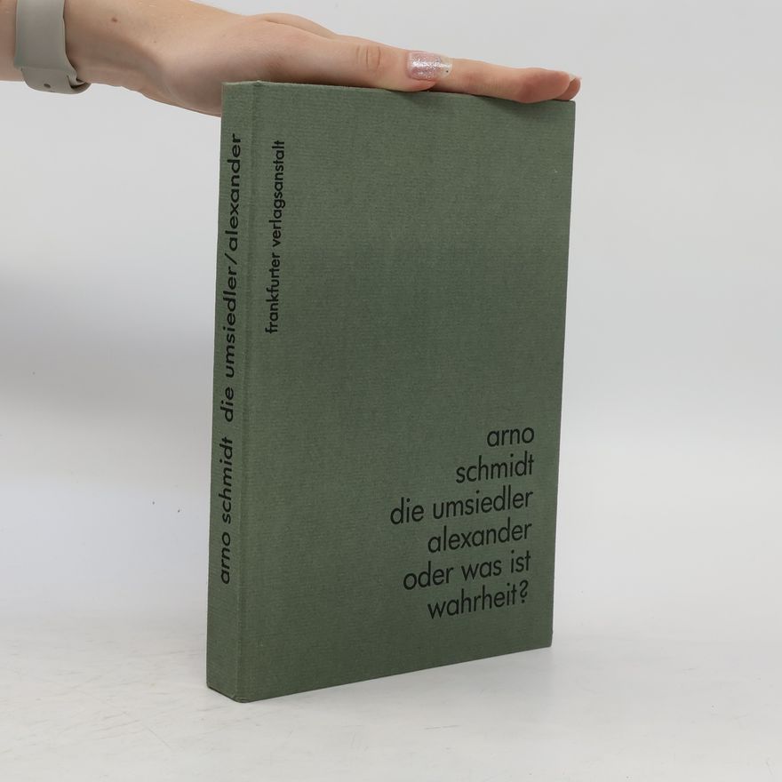 Arno Schmidt Die Umsiedler. Alexander oder was ist Wahrheit?