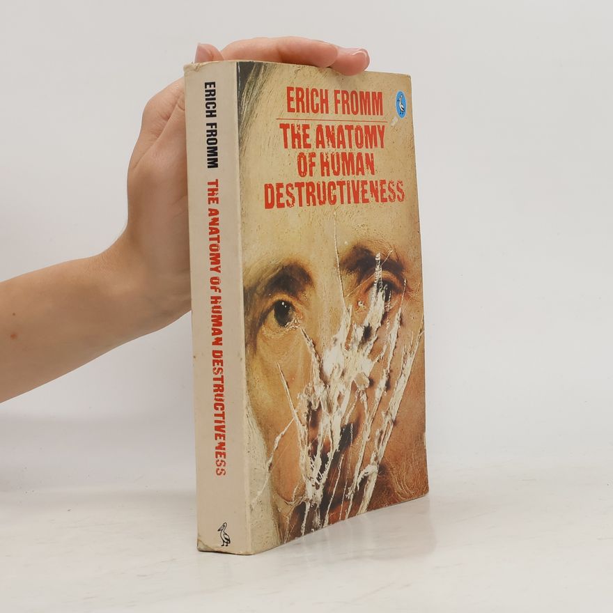 Erich Fromm The Anatomy of Human Destructiveness
