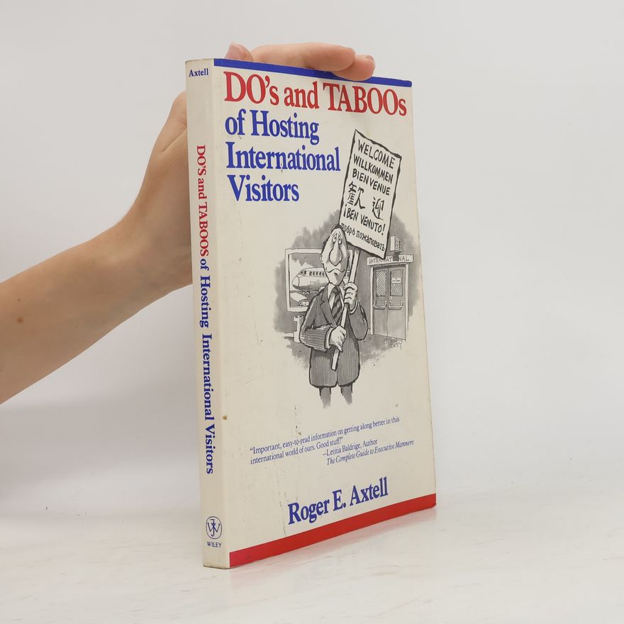 Roger E. Axtell The Do's and Taboos of Hosting International Visitors