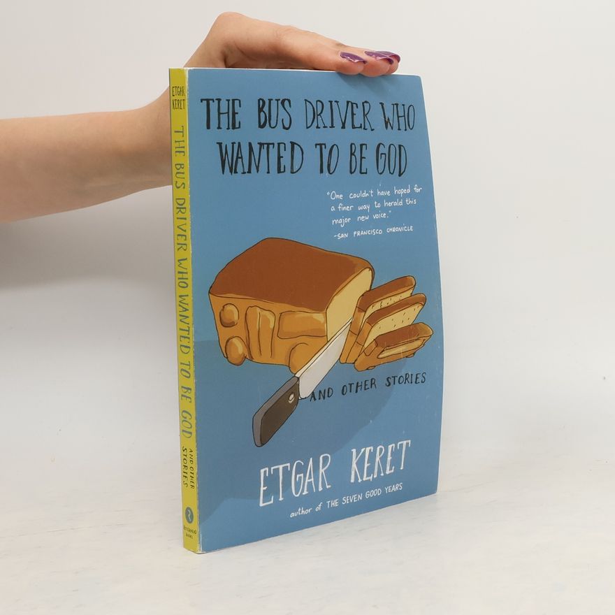 Etgar Keret The Bus Driver Who Wanted To Be God & Other Stories