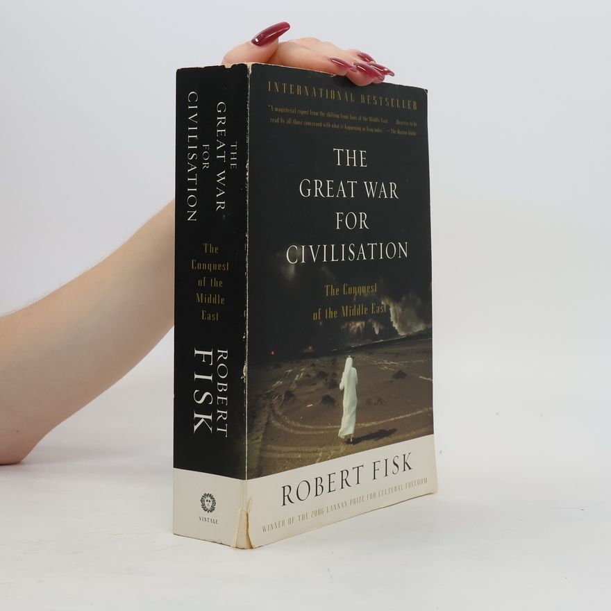 Robert Fisk The Great War for Civilisation: The Conquest of the Middle East