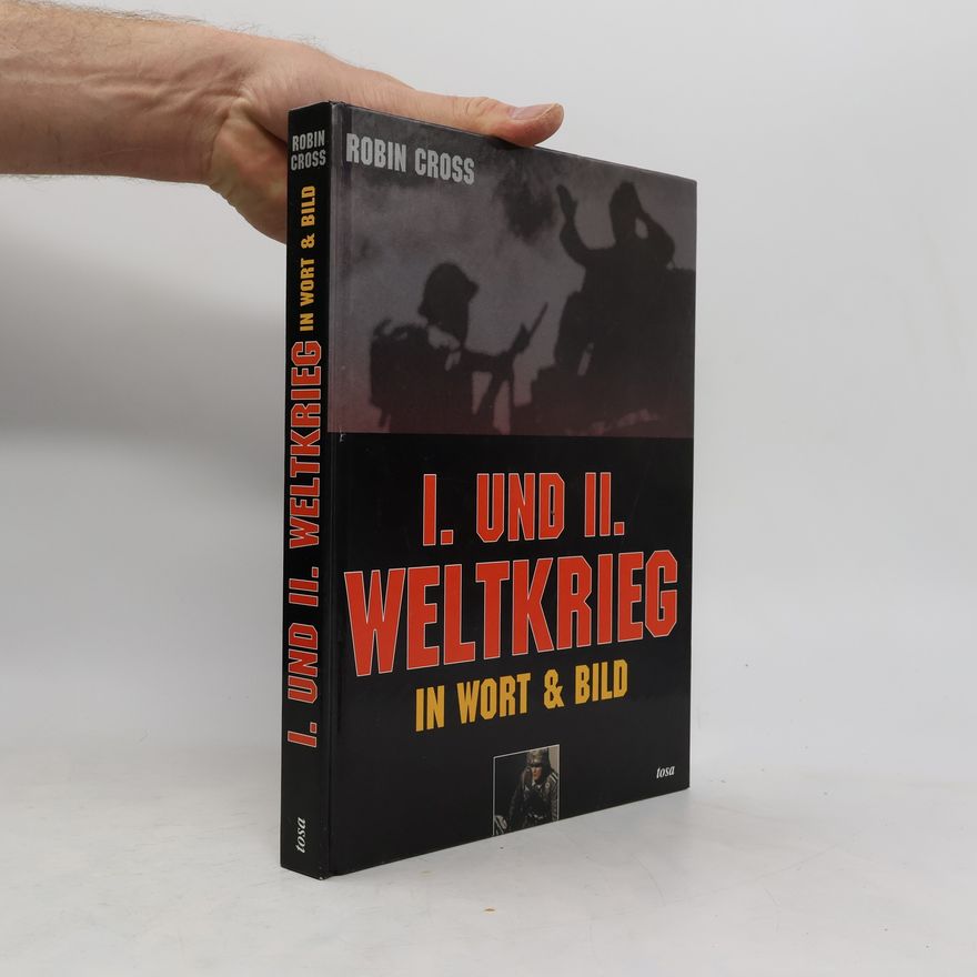 Robin Cross I. und II. Weltkrieg in Wort und Bild