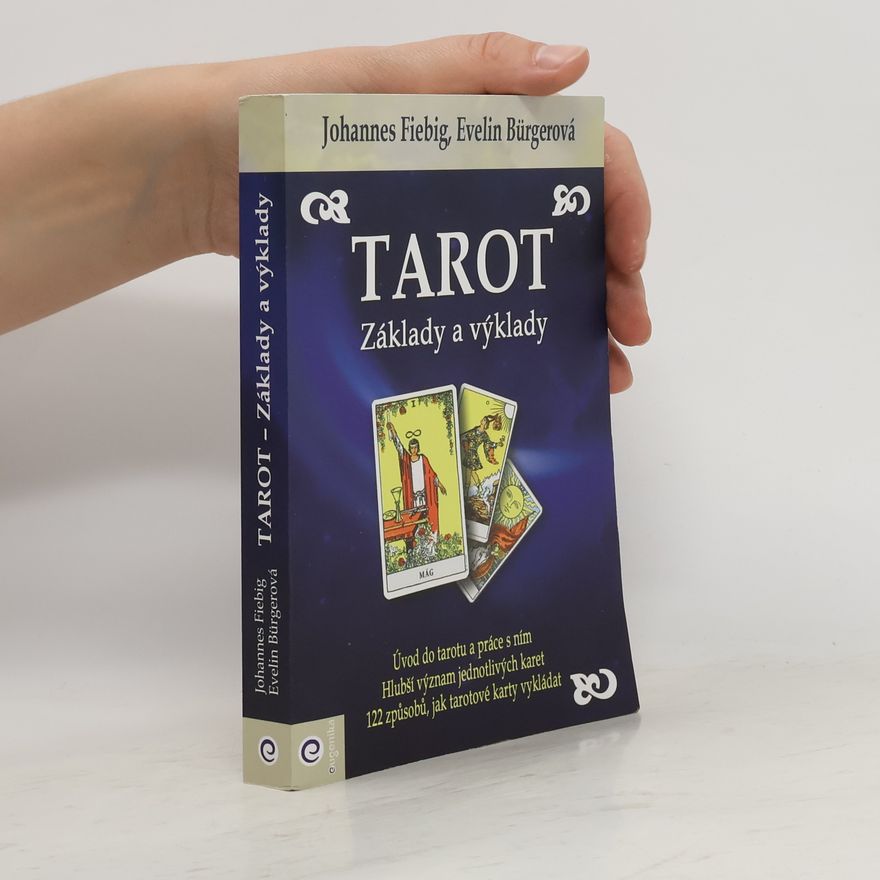 Evelin Bürger Tarot : základy a výklady : úvod do tarotu a práce s ním, hlubší význam jednotlivých karet, 122 způsobů, jak tarotové karty vykládat