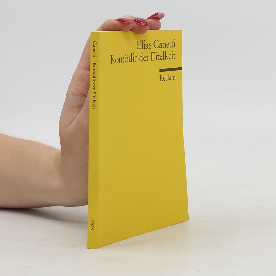 Elias Canetti Komödie der Eitelkeit. Drama in drei Teilen