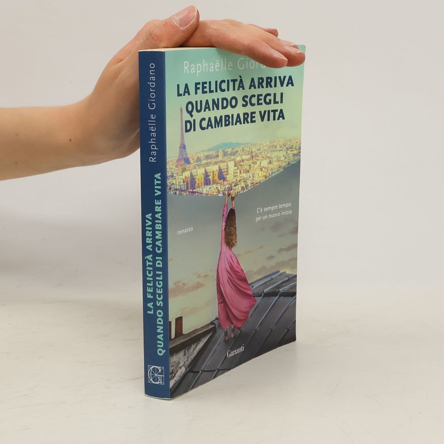 Raphaëlle Giordano La felicità arriva quando scegli di cambiare vita