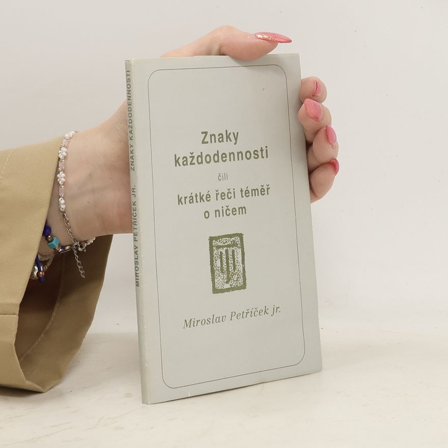Miroslav Petříček Znaky každodennosti, čili, Krátké řeči témeř o ničem